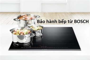 Chính Sách Bảo Hành Bếp Từ Bosch Có Gì Nổi Bật?