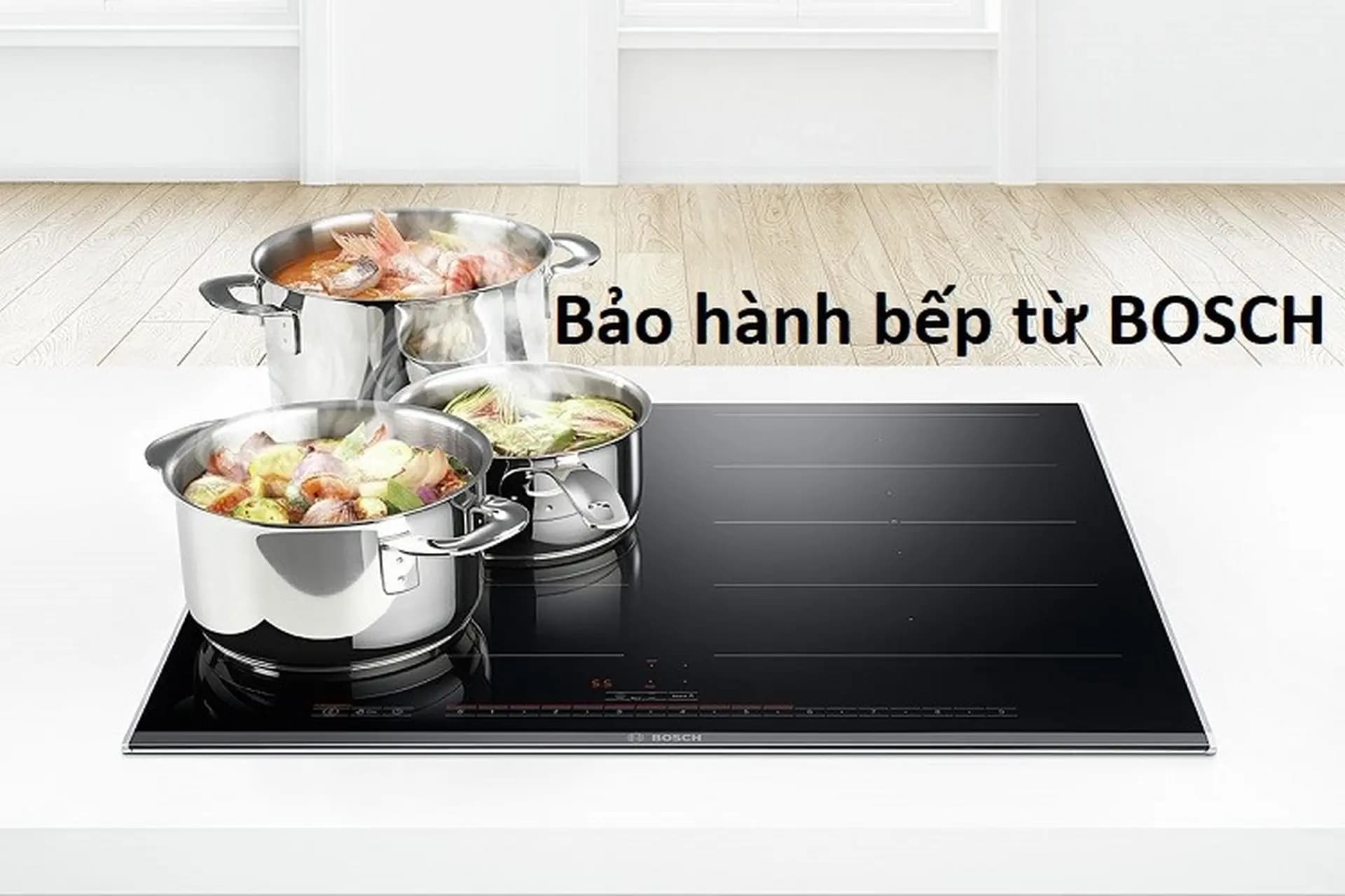 Chính Sách Bảo Hành Bếp Từ Bosch Có Gì Nổi Bật?